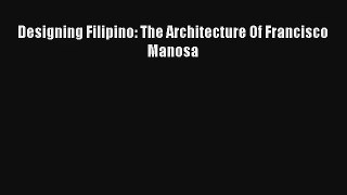 Read Designing Filipino: The Architecture Of Francisco Manosa# Ebook Free