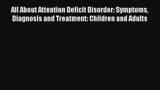 [PDF Download] All About Attention Deficit Disorder: Symptoms Diagnosis and Treatment: Children