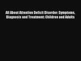 [PDF Download] All About Attention Deficit Disorder: Symptoms Diagnosis and Treatment: Children