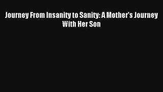[PDF Download] Journey From Insanity to Sanity: A Mother's Journey With Her Son# [PDF] Full