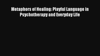 [PDF Download] Metaphors of Healing: Playful Language in Psychotherapy and Everyday Life# [PDF]
