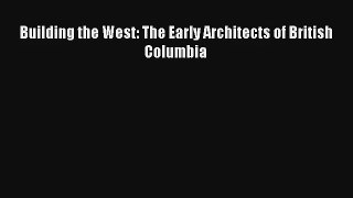 Read Building the West: The Early Architects of British Columbia# Ebook Free