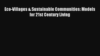 Download Eco-Villages & Sustainable Communities: Models for 21st Century Living# PDF Free