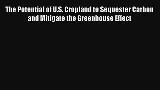 Read The Potential of U.S. Cropland to Sequester Carbon and Mitigate the Greenhouse Effect#