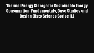 Read Thermal Energy Storage for Sustainable Energy Consumption: Fundamentals Case Studies and