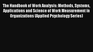The Handbook of Work Analysis: Methods Systems Applications and Science of Work Measurement