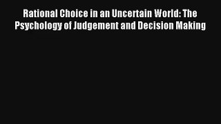 Rational Choice in an Uncertain World: The Psychology of Judgement and Decision Making Download