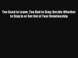 [PDF Download] Too Good to Leave Too Bad to Stay: Decide Whether to Stay In or Get Out of Your