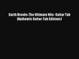 [PDF Download] Garth Brooks-The Ultimate Hits- Guitar Tab (Authentic Guitar-Tab Editions) [Download]