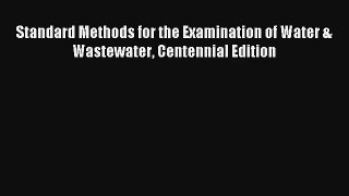 Read Standard Methods for the Examination of Water & Wastewater Centennial Edition# Ebook Free