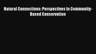 Read Natural Connections: Perspectives In Community-Based Conservation# Ebook Free