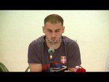 Serbët: Kemi ardhur për futboll - Top Channel Albania - News - Lajme