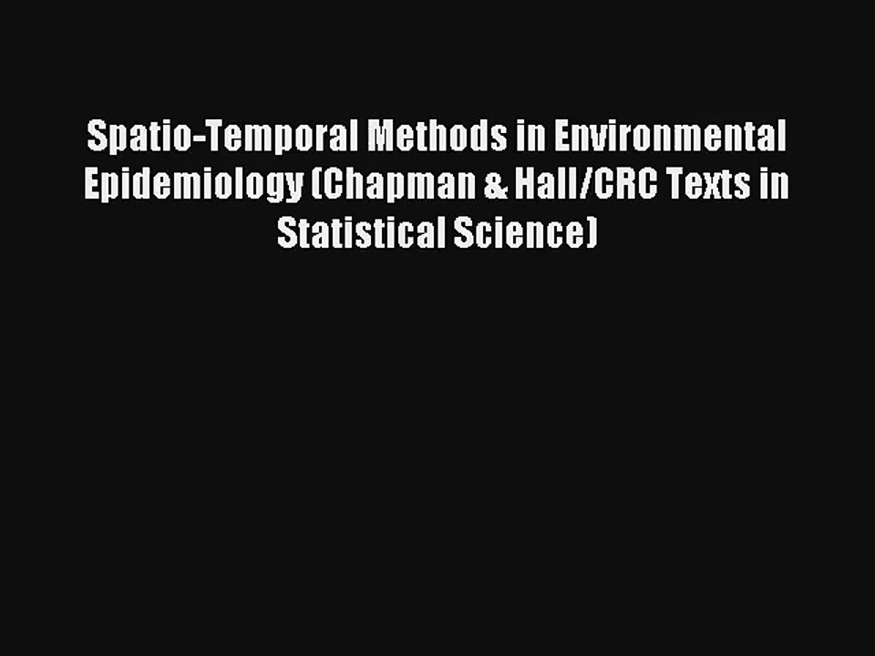 Spatio-Temporal Methods in Environmental Epidemiology (Chapman & Hall/CRC Texts in Statistical