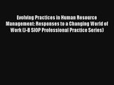 Evolving Practices in Human Resource Management: Responses to a Changing World of Work (J-B