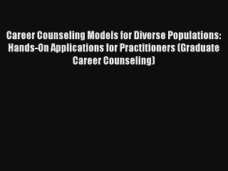 Career Counseling Models for Diverse Populations: Hands-On Applications for Practitioners (Graduate