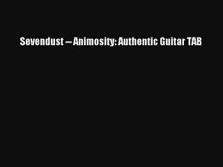 [PDF Download] Sevendust -- Animosity: Authentic Guitar TAB [Read] Full Ebook