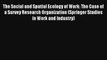 The Social and Spatial Ecology of Work: The Case of a Survey Research Organization (Springer