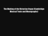 [PDF Download] The Making of the Victorian Organ (Cambridge Musical Texts and Monographs) [Download]