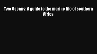 [PDF Download] Two Oceans: A guide to the marine life of southern Africa [PDF] Online
