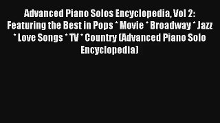 [PDF Download] Advanced Piano Solos Encyclopedia Vol 2: Featuring the Best in Pops * Movie