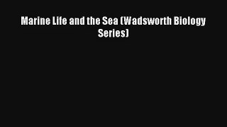 [PDF Download] Marine Life and the Sea (Wadsworth Biology Series) [PDF] Online