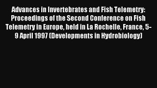 [PDF Download] Advances in Invertebrates and Fish Telemetry: Proceedings of the Second Conference