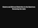 [PDF Download] Slavery and African Ethnicities in the Americas: Restoring the Links# [Download]