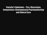 Tourette's Syndrome -- Tics Obsessions Compulsions: Developmental Psychopathology and Clinical