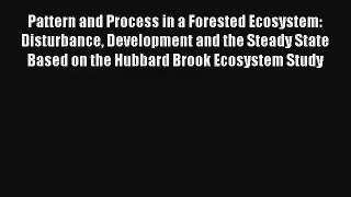 Download Pattern and Process in a Forested Ecosystem: Disturbance Development and the Steady