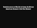 [PDF Download] Reminiscences of My Life in Camp: An African American Woman's Civil War Memoir