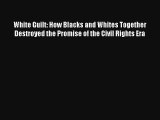 [PDF Download] White Guilt: How Blacks and Whites Together Destroyed the Promise of the Civil