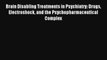 Brain Disabling Treatments in Psychiatry: Drugs Electroshock and the Psychopharmaceutical Complex