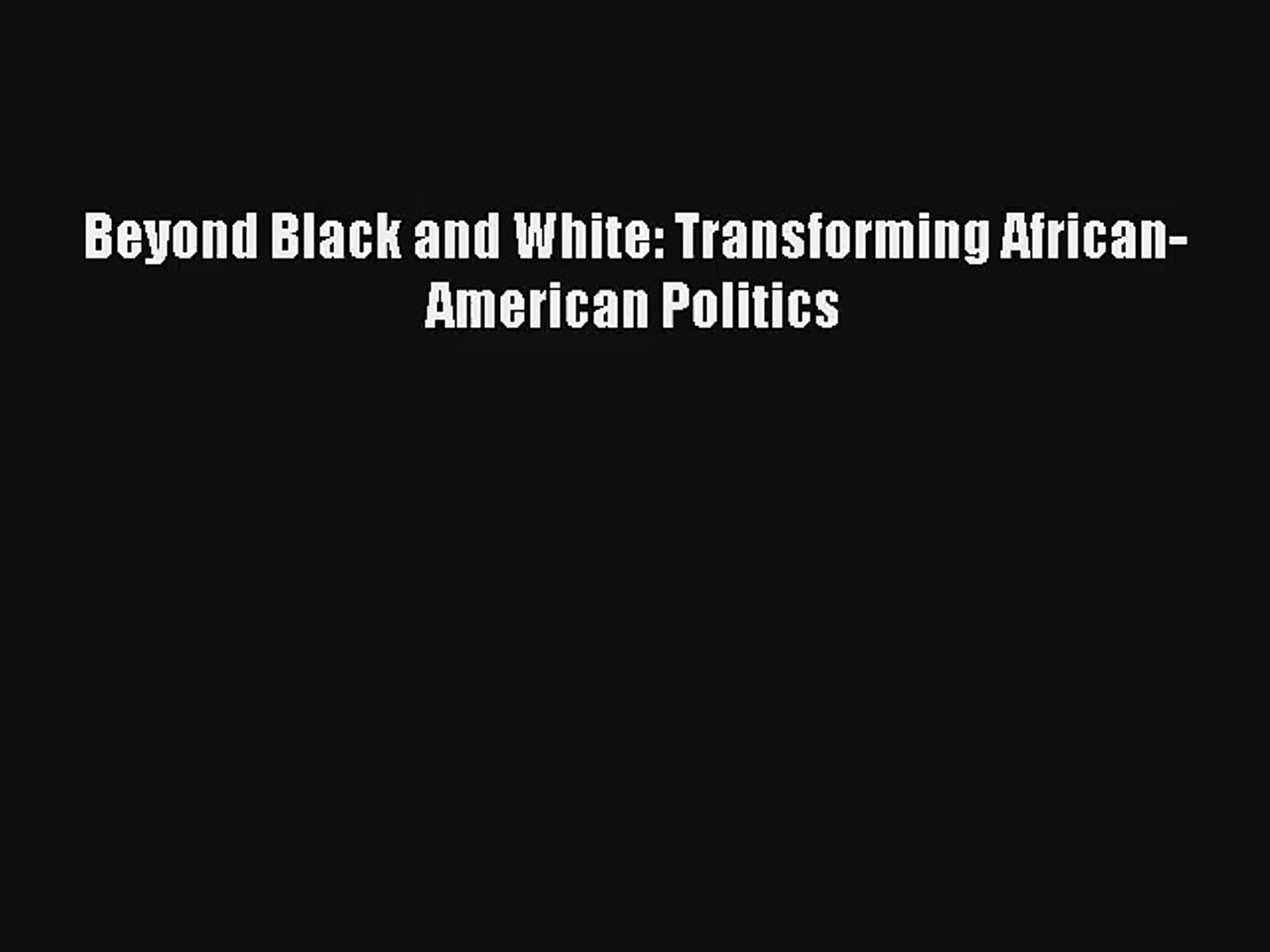 [PDF Download] Beyond Black and White: Transforming African-American Politics# [Read] Full