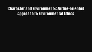 Read Character and Environment: A Virtue-oriented Approach to Environmental Ethics# Ebook Free