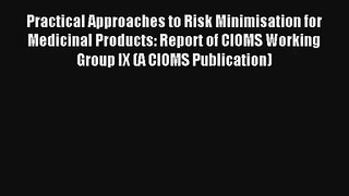 Practical Approaches to Risk Minimisation for Medicinal Products: Report of CIOMS Working Group