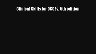 Clinical Skills for OSCEs 5th edition  Free Books