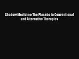 Shadow Medicine: The Placebo in Conventional and Alternative Therapies  Free Books