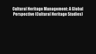 Read Cultural Heritage Management: A Global Perspective (Cultural Heritage Studies)# Ebook