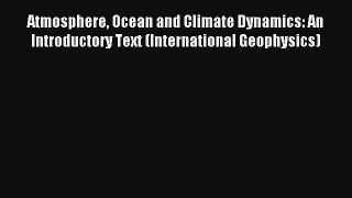 [PDF Download] Atmosphere Ocean and Climate Dynamics: An Introductory Text (International Geophysics)