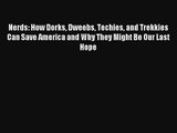 [PDF Download] Nerds: How Dorks Dweebs Techies and Trekkies Can Save America and Why They Might