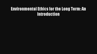 Download Environmental Ethics for the Long Term: An Introduction# PDF Free