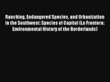 Read Ranching Endangered Species and Urbanization in the Southwest: Species of Capital (La