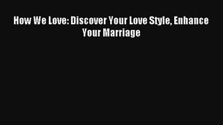[PDF Download] How We Love: Discover Your Love Style Enhance Your Marriage [Read] Full Ebook