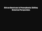 [PDF Download] African Americans in Pennsylvania: Shifting Historical Perspectives [Read] Online