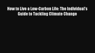 Read How to Live a Low-Carbon Life: The Individual's Guide to Tackling Climate Change# Ebook