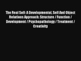 The Real Self: A Developmental Self And Object Relations Approach: Structure / Function / Development