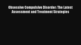 Obsessive Compulsive Disorder: The Latest Assessment and Treatment Strategies Download