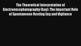 The Theoretical Interpretation of Electroencephalography (Eeg): The Important Role of Spontaneous