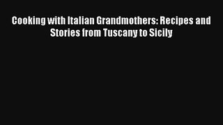 [PDF Download] Cooking with Italian Grandmothers: Recipes and Stories from Tuscany to Sicily