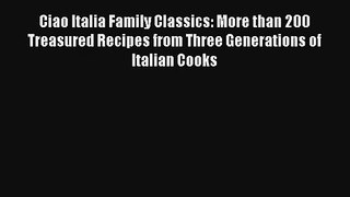 [PDF Download] Ciao Italia Family Classics: More than 200 Treasured Recipes from Three Generations